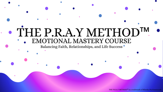 THE P.R.A.Y METHOD™ Emotional Mastery Course
