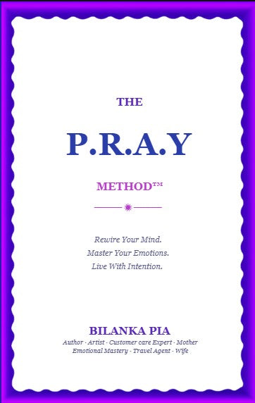 THE P.R.A.Y METHOD™: Rewire Your Mind. Master Your Emotions. Live With Intention.